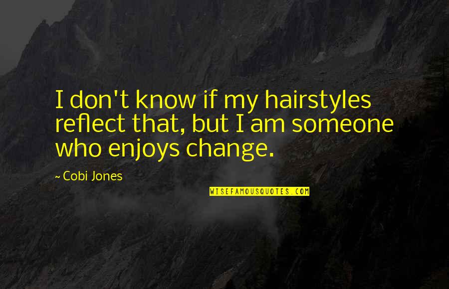 Cobi Jones Quotes By Cobi Jones: I don't know if my hairstyles reflect that,