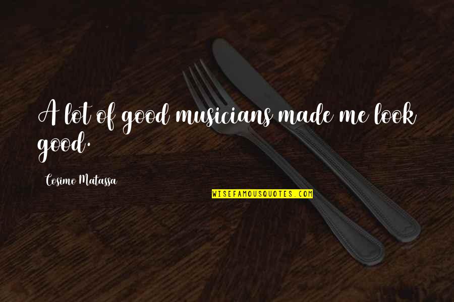 Cobianchi Liftteile Quotes By Cosimo Matassa: A lot of good musicians made me look
