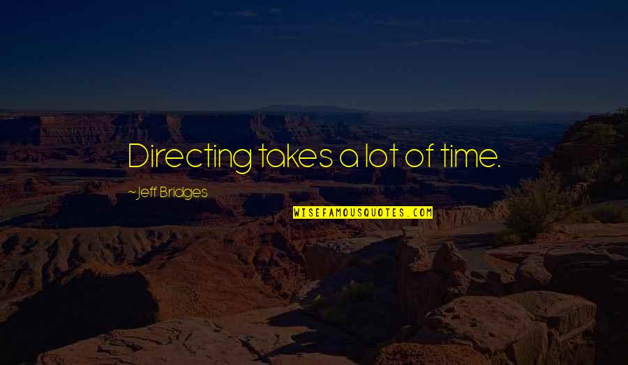 Cobianchi Liftteile Quotes By Jeff Bridges: Directing takes a lot of time.