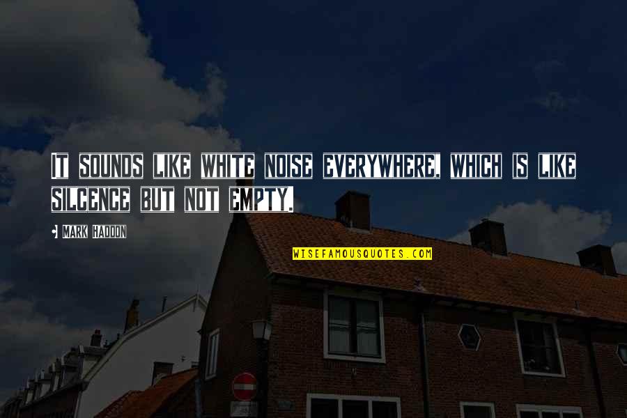 Cobians Quotes By Mark Haddon: It sounds like white noise everywhere, which is