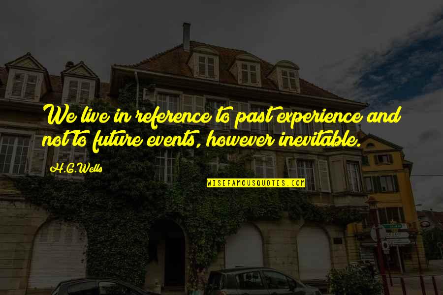 Cobija En Quotes By H.G.Wells: We live in reference to past experience and
