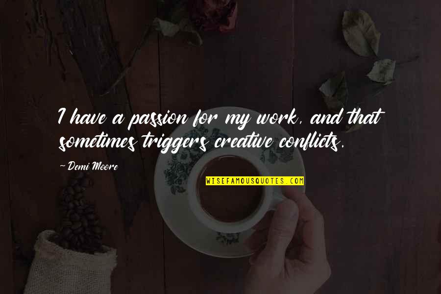 Cobijo Bajo Quotes By Demi Moore: I have a passion for my work, and