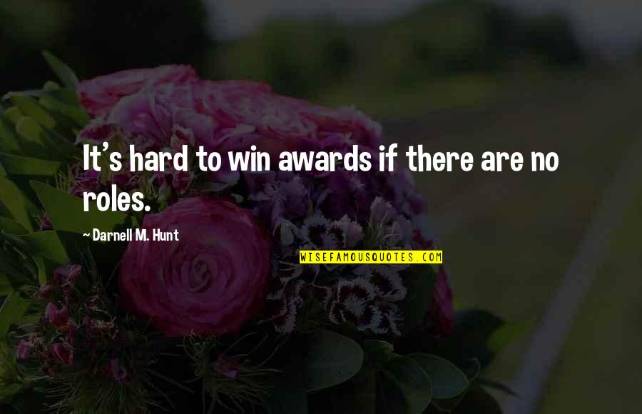 Cobilla Quotes By Darnell M. Hunt: It's hard to win awards if there are