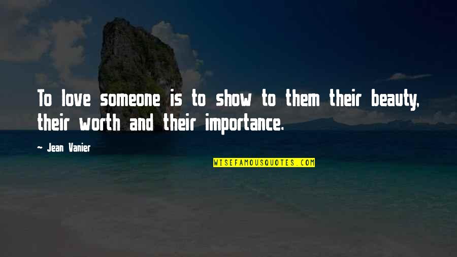 Coblands Quotes By Jean Vanier: To love someone is to show to them