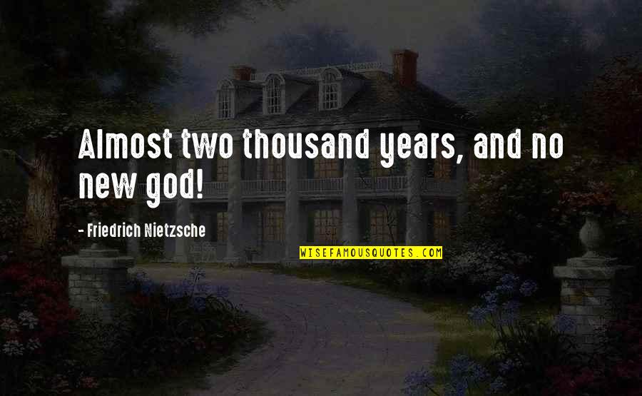 Cobleigh Library Quotes By Friedrich Nietzsche: Almost two thousand years, and no new god!