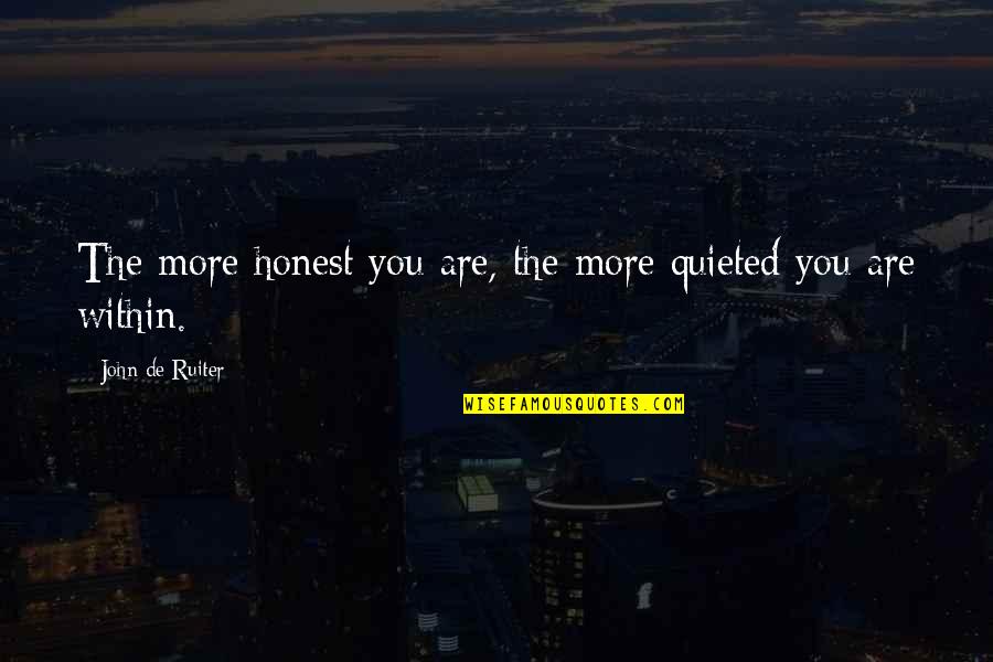 Cobleigh Library Quotes By John De Ruiter: The more honest you are, the more quieted