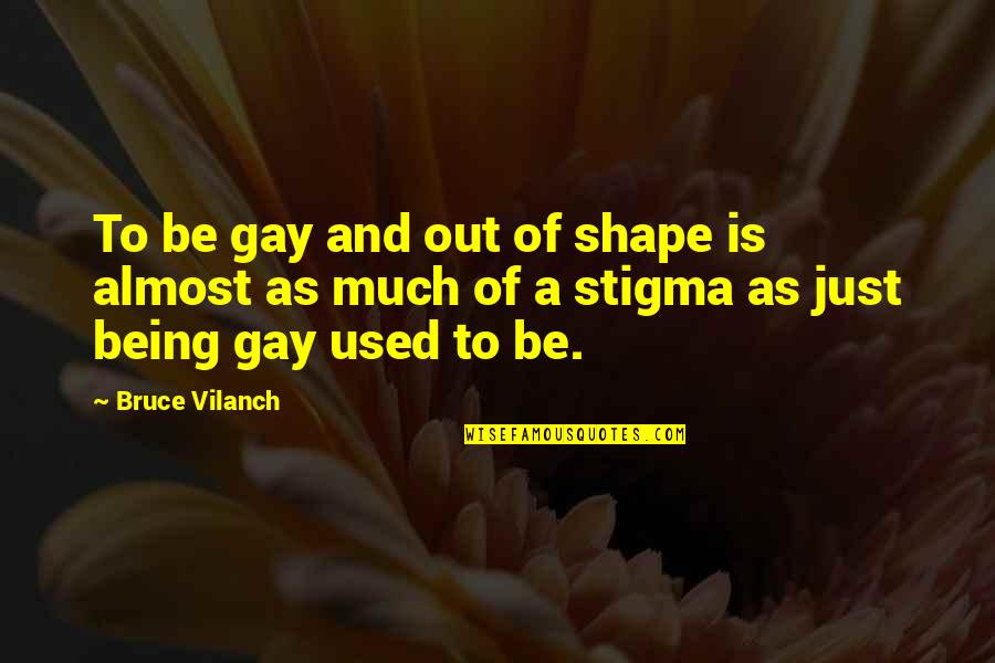 Cobleigh Stadium Quotes By Bruce Vilanch: To be gay and out of shape is