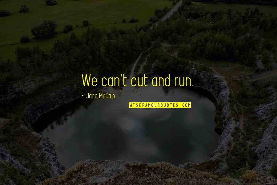 Coblentz Chocolate Quotes By John McCain: We can't cut and run.