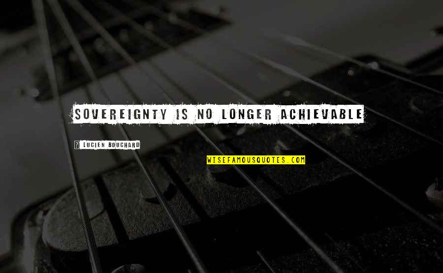 Coblentz Equipment Quotes By Lucien Bouchard: Sovereignty is no longer achievable Coblentz Equipment Quotes By Lucien Bouchard: Sovereignty is no longer achievable