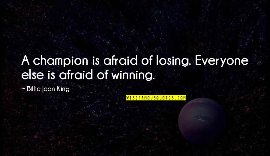 Coblentz Quotes By Billie Jean King: A champion is afraid of losing. Everyone else