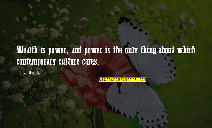 Cobley Know Quotes By Dean Koontz: Wealth is power, and power is the only