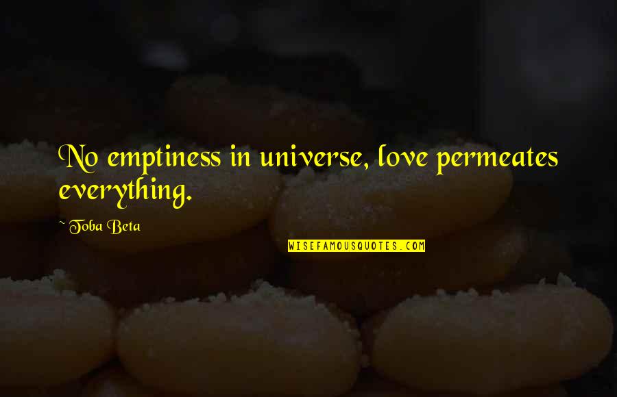 Cobol Quotes By Toba Beta: No emptiness in universe, love permeates everything.