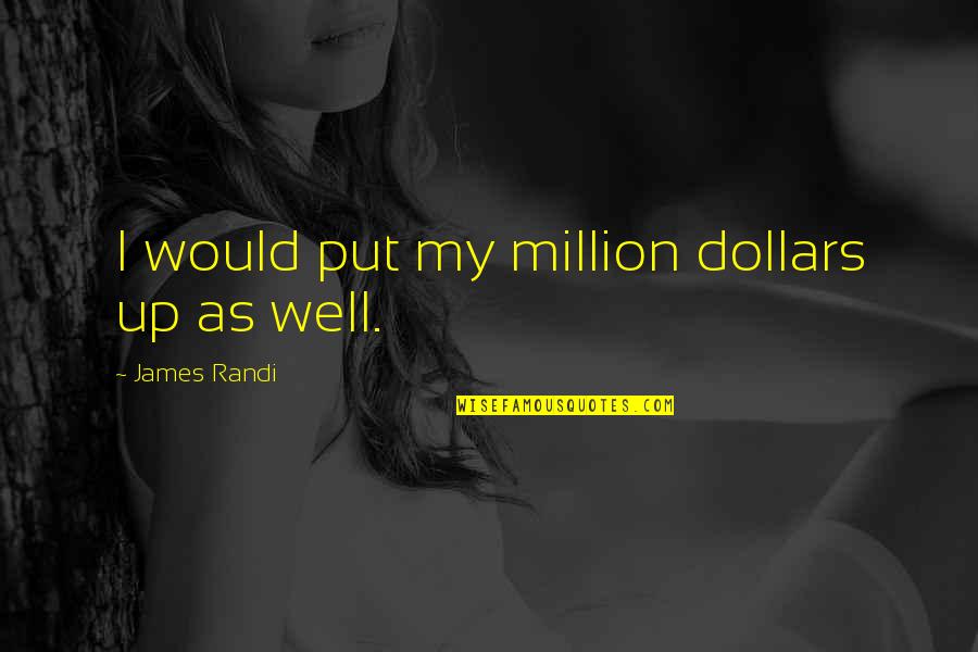 Cobonpue Limbo Quotes By James Randi: I would put my million dollars up as