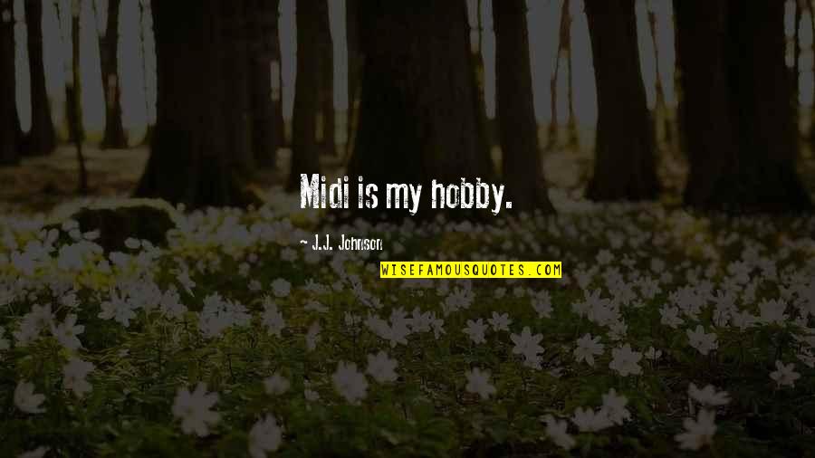 Cobonpue Star Quotes By J.J. Johnson: Midi is my hobby.