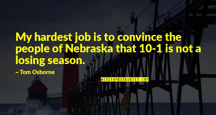 Cobonpue Star Quotes By Tom Osborne: My hardest job is to convince the people Cobonpue Star Quotes By Tom Osborne: My hardest job is to convince the people