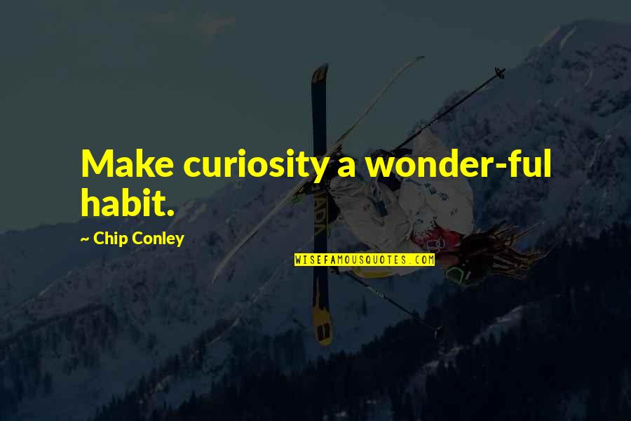 Cobortv Quotes By Chip Conley: Make curiosity a wonder-ful habit.
