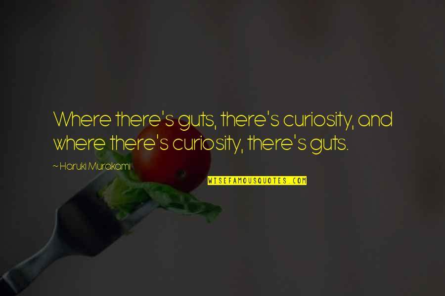 Cobos Insurance Quotes By Haruki Murakami: Where there's guts, there's curiosity, and where there's