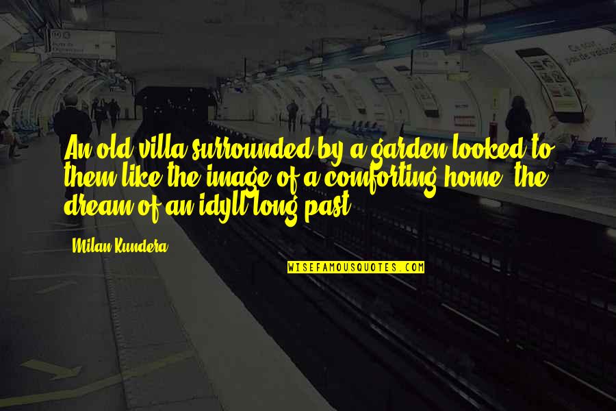 Cobos Law Quotes By Milan Kundera: An old villa surrounded by a garden looked Cobos Law Quotes By Milan Kundera: An old villa surrounded by a garden looked