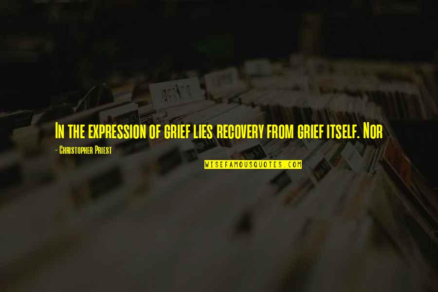 Cobos Quotes By Christopher Priest: In the expression of grief lies recovery from