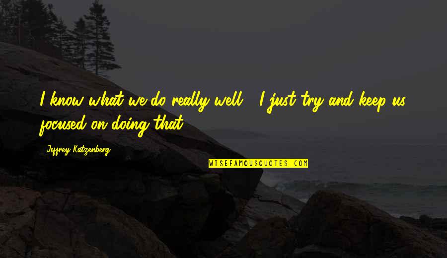Cobra 1986 Quotes By Jeffrey Katzenberg: I know what we do really well - Cobra 1986 Quotes By Jeffrey Katzenberg: I know what we do really well -