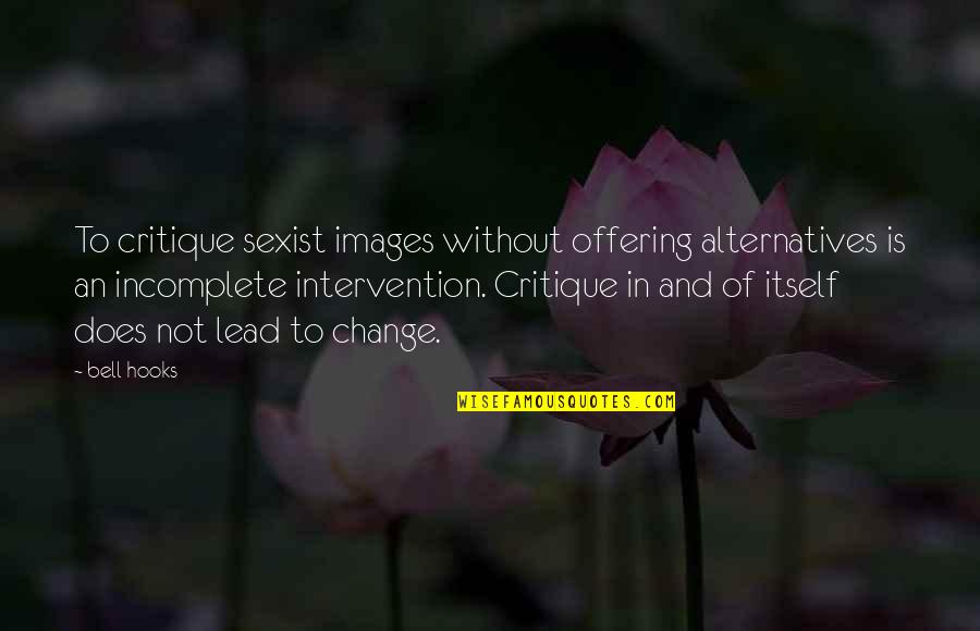 Cobra Quote Quotes By Bell Hooks: To critique sexist images without offering alternatives is Cobra Quote Quotes By Bell Hooks: To critique sexist images without offering alternatives is