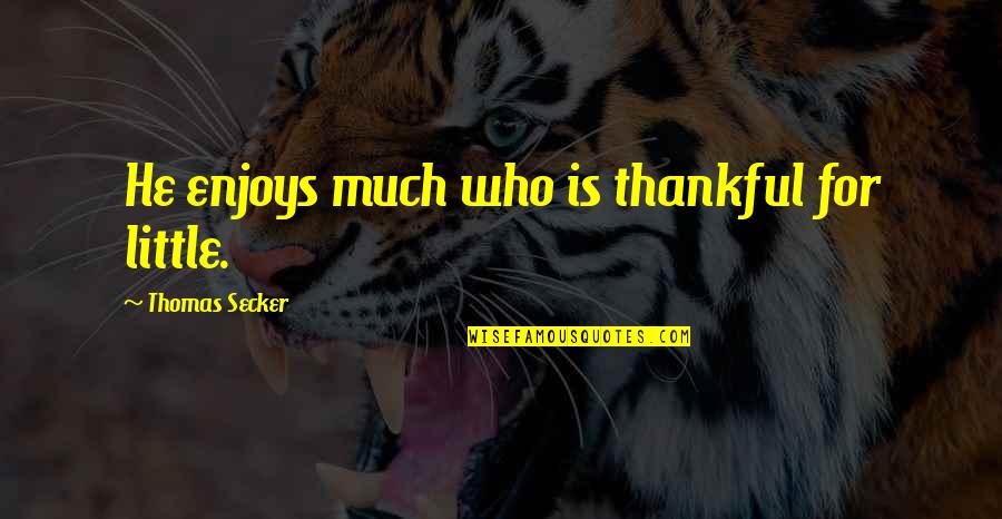 Cobra Quote Quotes By Thomas Secker: He enjoys much who is thankful for little. Cobra Quote Quotes By Thomas Secker: He enjoys much who is thankful for little.