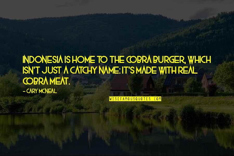 Cobra Quotes By Cary McNeal: Indonesia is home to the cobra burger, which