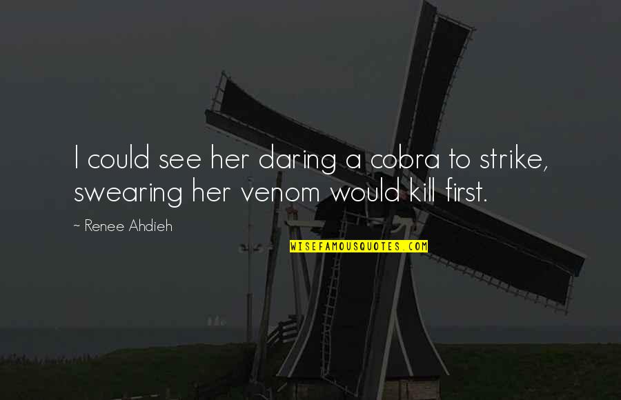 Cobra Quotes By Renee Ahdieh: I could see her daring a cobra to