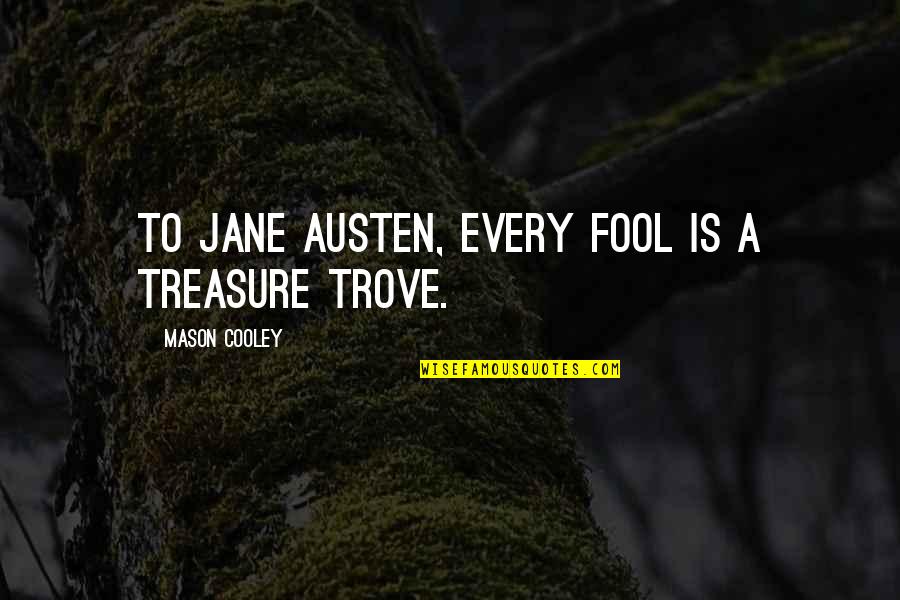 Cobrador Dorado Quotes By Mason Cooley: To Jane Austen, every fool is a treasure