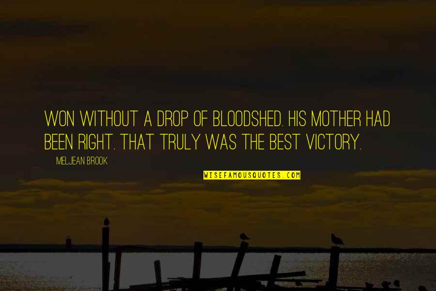 Cobrador Dorado Quotes By Meljean Brook: Won without a drop of bloodshed. His mother Cobrador Dorado Quotes By Meljean Brook: Won without a drop of bloodshed. His mother