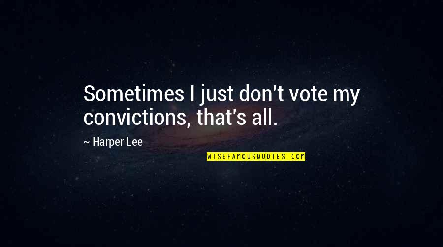 Cobradores De Electra Quotes By Harper Lee: Sometimes I just don't vote my convictions, that's