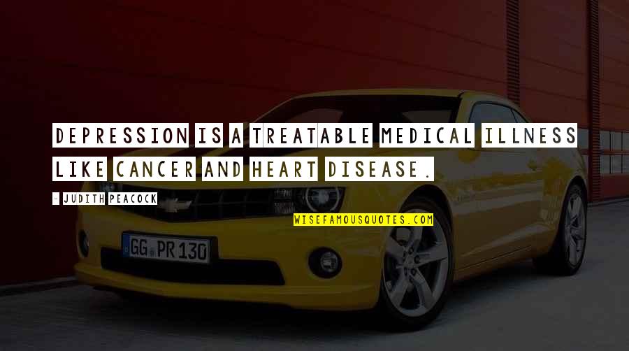Cobradores De Electra Quotes By Judith Peacock: Depression is a treatable medical illness like cancer
