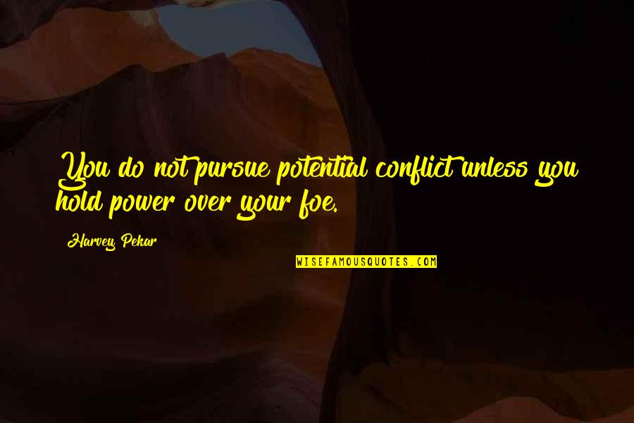 Cobradores De Morosos Quotes By Harvey Pekar: You do not pursue potential conflict unless you