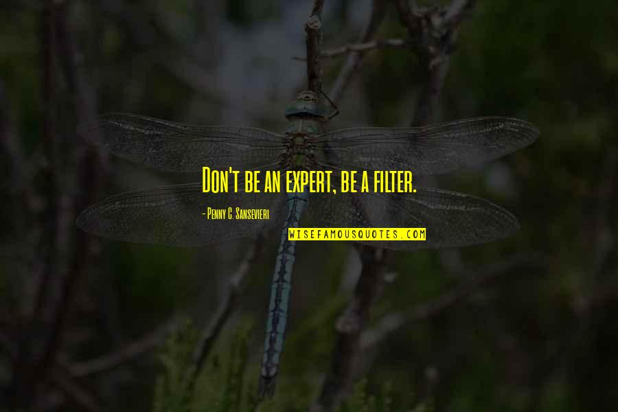 Cobradores En Quotes By Penny C. Sansevieri: Don't be an expert, be a filter.