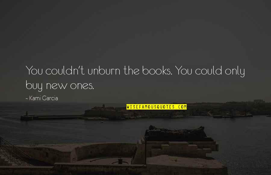 Cobradores Lo Quotes By Kami Garcia: You couldn't unburn the books. You could only
