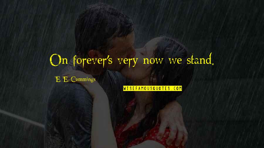 Cobrir Priberam Quotes By E. E. Cummings: On forever's very now we stand. Cobrir Priberam Quotes By E. E. Cummings: On forever's very now we stand.