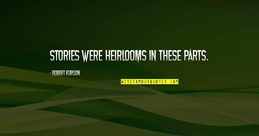 Cobrir Priberam Quotes By Robert Kurson: Stories were heirlooms in these parts. Cobrir Priberam Quotes By Robert Kurson: Stories were heirlooms in these parts.