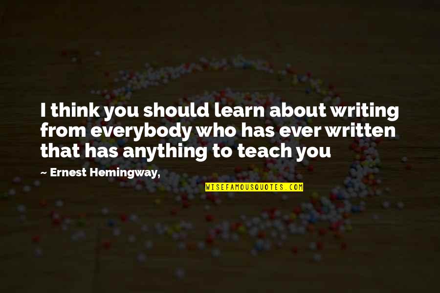 Cobucci Enterprises Quotes By Ernest Hemingway,: I think you should learn about writing from Cobucci Enterprises Quotes By Ernest Hemingway,: I think you should learn about writing from