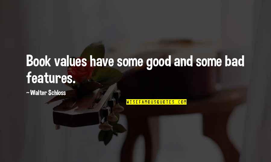 Cobucci Enterprises Quotes By Walter Schloss: Book values have some good and some bad Cobucci Enterprises Quotes By Walter Schloss: Book values have some good and some bad