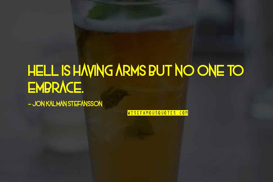 Cobun Avenue Quotes By Jon Kalman Stefansson: Hell is having arms but no one to Cobun Avenue Quotes By Jon Kalman Stefansson: Hell is having arms but no one to