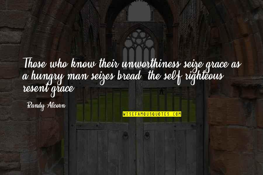 Cobun Avenue Quotes By Randy Alcorn: Those who know their unworthiness seize grace as Cobun Avenue Quotes By Randy Alcorn: Those who know their unworthiness seize grace as