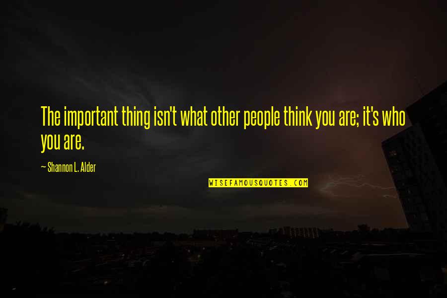 Coburger Kloesse Quotes By Shannon L. Alder: The important thing isn't what other people think