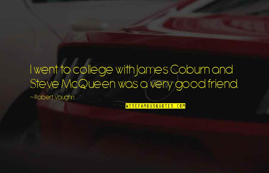 Coburn Quotes By Robert Vaughn: I went to college with James Coburn and