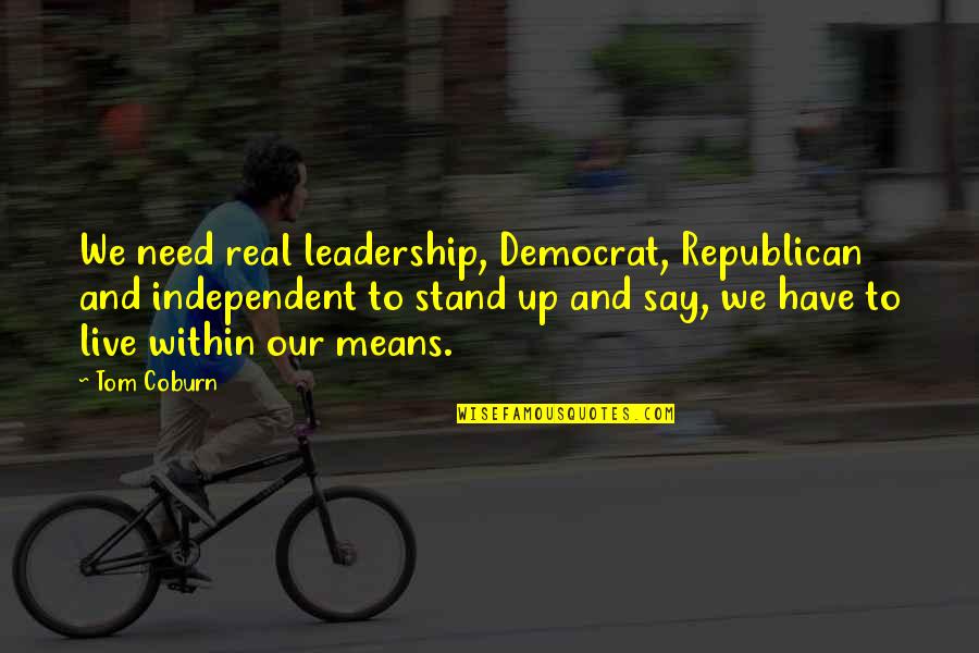 Coburn Quotes By Tom Coburn: We need real leadership, Democrat, Republican and independent
