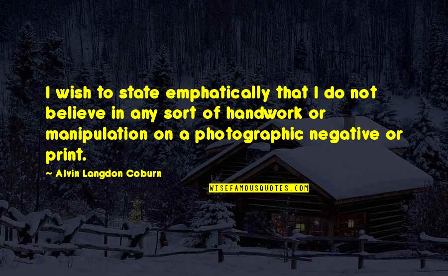 Coburn's Quotes By Alvin Langdon Coburn: I wish to state emphatically that I do