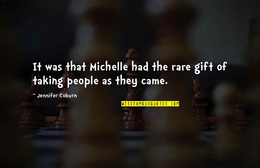 Coburn's Quotes By Jennifer Coburn: It was that Michelle had the rare gift Coburn's Quotes By Jennifer Coburn: It was that Michelle had the rare gift