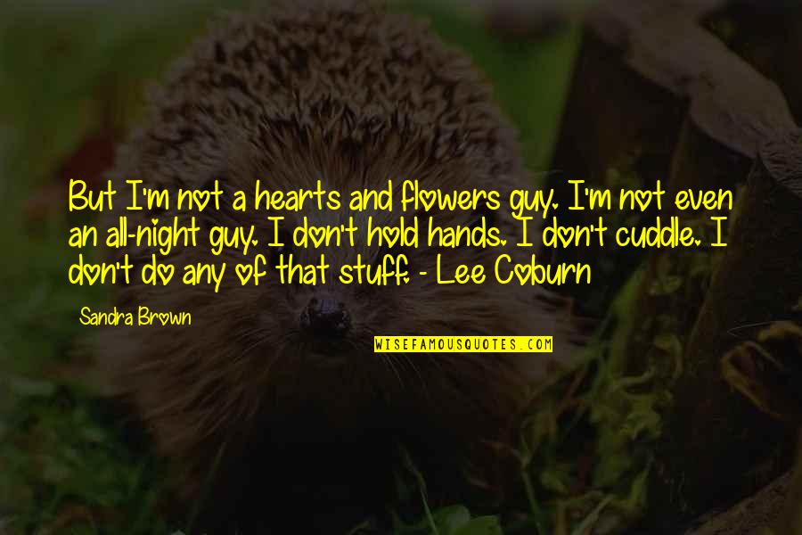Coburn's Quotes By Sandra Brown: But I'm not a hearts and flowers guy.