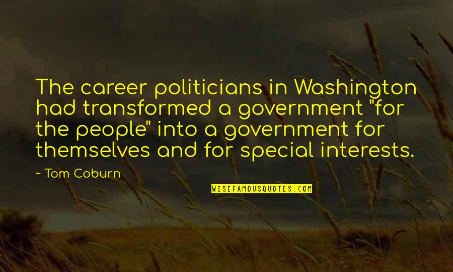 Coburn's Quotes By Tom Coburn: The career politicians in Washington had transformed a