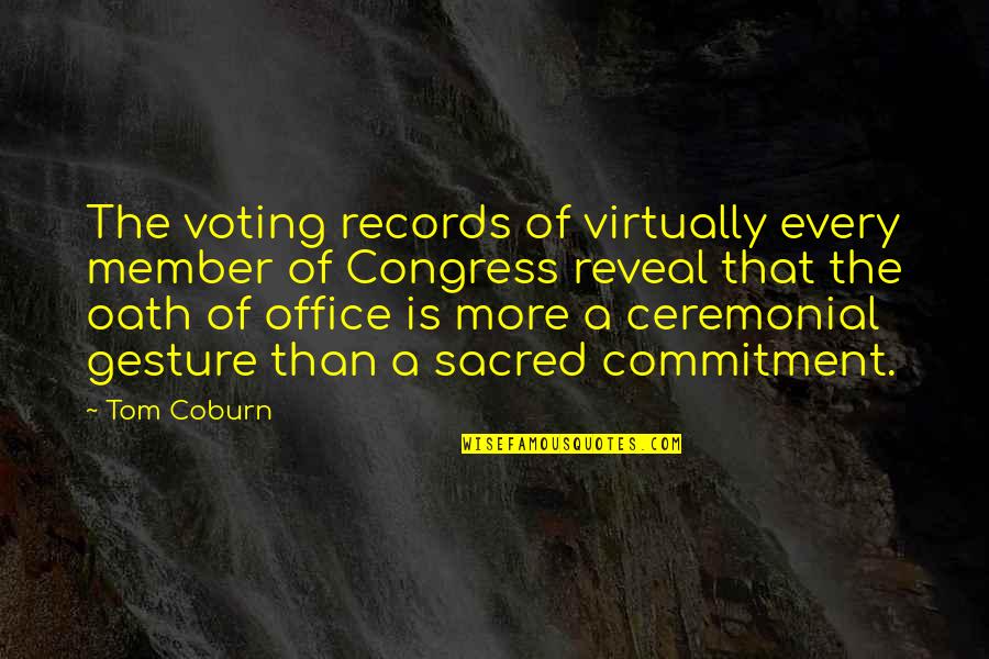 Coburn's Quotes By Tom Coburn: The voting records of virtually every member of Coburn's Quotes By Tom Coburn: The voting records of virtually every member of