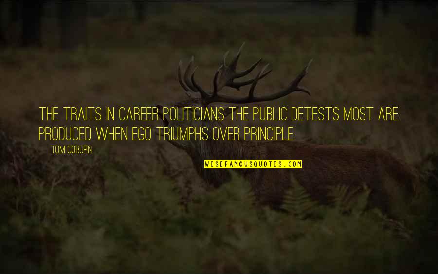 Coburn's Quotes By Tom Coburn: The traits in career politicians the public detests